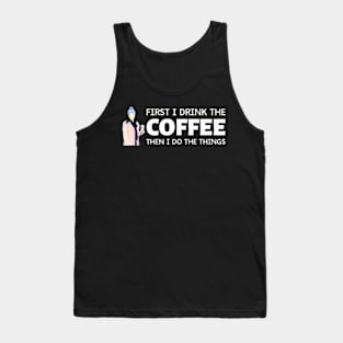 First I Drink the Coffee - Then I Do the Things II - Gilmore Tank Top